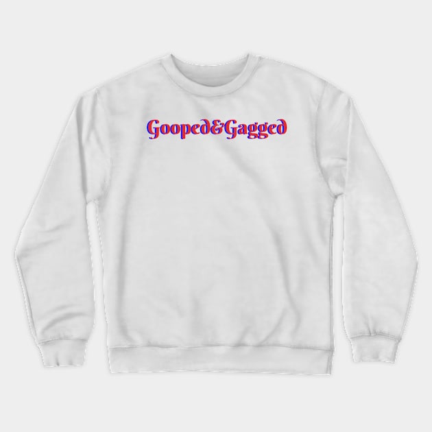 Gooped & Gagged Crewneck Sweatshirt by MamaODea